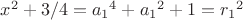 $x^2+3/4={a_1}^4+{a_1}^2+1={r_1}^2$