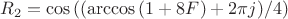 $R_2=\cos {((\arccos {(1 + 8 F)} + 2 \pi j)/4)}$ $R_2=\cos {((\arccos {(1 + 8 F)} + 2 \pi j)/4)}$