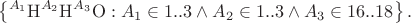 $$\left\{ {}^{A_1}\mathrm H{}^{A_2}\mathrm H{}^{A_3}\mathrm O : A_1\in1..3\wedge A_2\in1..3\wedge A_3\in16..18 \right\}.$$