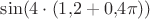 $\sin(4 \cdot (1{,}2 + 0{,}4 \pi))$