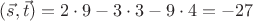 $(\vec s,\vec t)=2\cdot 9-3\cdot 3-9\cdot 4=-27$