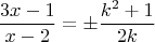 $$\frac{3x-1}{x-2}=\pm\frac{k^2+1}{2k}$$