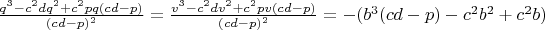 $\frac{q^3-c^2dq^2+c^2pq(cd-p)}{(cd-p)^2}=\frac{v^3-c^2dv^2+c^2pv(cd-p)}{(cd-p)^2}=-(b^3(cd-p)-c^2b^2+c^2b)$