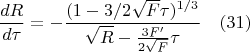 $$\frac{dR}{d{\tau}}=-\frac{(1-3/2\sqrt{F}\tau)^{1/3}}{\sqrt{R}-\frac{3F'}{2\sqrt{F}}\tau} \quad(31)$$