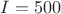 ${I}={500}$
