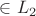 $\in L_2$