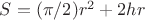 $ S = (\pi/2) r^{2} +2hr$