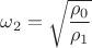 $$\omega_2=\sqrt{\frac{\rho_0}{\rho_1}}$$