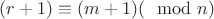 $ (r + 1) \equiv (m+1) (\mod n) $