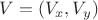 $V = (V_x, V_y)$