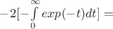 $-2[-$\int\limits_0^\infty exp(-t)dt]=$