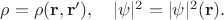 $\rho=\rho(\mathbf{r},\mathbf{r}'),\quad|\psi|^2=|\psi|^2(\mathbf{r}).$