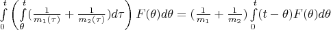 $\int\limits_{0}^{t}\left(\int\limits_{\theta}^{t}(\frac{1}{m_1(\tau)}+\frac{1}{m_2(\tau)})d\tau\right)F(\theta)d\theta=(\frac{1}{m_1}+\frac{1}{m_2})\int\limits_{0}^{t}(t-\theta)F(\theta)d\theta$