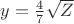 $y=\frac 4 7 \sqrt{Z}$