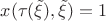 $x( \tau(\tilde\xi),\tilde\xi)=1$ $x( \tau(\tilde\xi),\tilde\xi)=1$