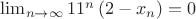 $\lim_{n \to \infty} {11^n \left(2-x_n \right)=0}$