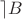 $\rceil B$