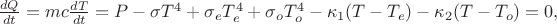 $\frac{dQ}{dt}=mc\frac{dT}{dt}=P-\sigma T^4+\sigma_e T_e^4+\sigma_oT_o^4-\kappa_1(T-T_e)-\kappa_2(T-T_o)=0,$ $\frac{dQ}{dt}=mc\frac{dT}{dt}=P-\sigma T^4+\sigma_e T_e^4+\sigma_oT_o^4-\kappa_1(T-T_e)-\kappa_2(T-T_o)=0,$
