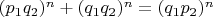 $(p_1q_2)^n+(q_1q_2)^n=(q_1p_2)^n$