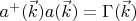 $\[{a^ + }(\vec k)a(\vec k) = \Gamma (\vec k)\]$
