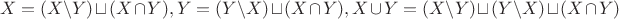 $$X  = (X \backslash Y) \sqcup (X \cap Y), Y  = (Y \backslash X) \sqcup (X \cap Y), X\cup Y  = (X \backslash Y) \sqcup (Y \backslash X) \sqcup (X \cap Y) $$