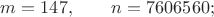 $m=147,\qquad n=7606560;$