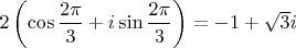 $2\left(\cos\dfrac{2\pi}{3}+i\sin\dfrac{2\pi}{3}\right)=-1+\sqrt{3}i$