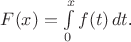 $F(x) = \int \limits_0^x f(t) \, dt$.