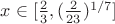 $x\in[\frac{2}{3},(\frac{2}{23})^{1/7}]$