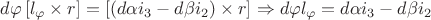 $d\varphi\left[l_{\varphi}\times r\right]=\left[\left(d\alpha i_{3}-d\beta i_{2}\right)\times r\right]\Rightarrow d\varphi l_{\varphi}=d\alpha i_{3}-d\beta i_{2}$