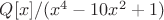 $Q[x]/(x^4-10x^2+1)$