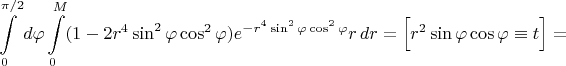 $$\int\limits_0^{\pi/2}d\varphi\int\limits_0^M(1-2r^4\sin^2\varphi\cos^2\varphi)e^{-r^4\sin^2\varphi\cos^2\varphi}r\,dr=\Big[r^2\sin\varphi\cos\varphi\equiv t\Big]=$$