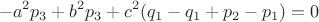 $$\[ - {a^2}{p_3} + {b^2}{p_3} + {c^2}({q_1} - {q_1} + {p_2} - {p_1}) = 0\]$$