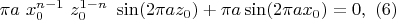 $\pi a \ x_0^{n-1} \ z_0^{1-n}\ \sin(2 \pi a z_0)+\pi a\sin(2\pi a x_0) = 0 ,\ (6)$