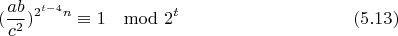 $$(\frac{ab}{c^2})^{2^{t-4}n}\equiv 1\mod 2^t\eqno(5.13)$$