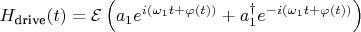 $H_{\text{drive}}(t) = \mathcal{E} \left( a_1 e^{i (\omega_1 t+\varphi(t))} + a_1^\dagger e^{- i (\omega_1 t+\varphi(t))} \right)$