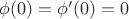 $\phi(0)=\phi'(0)=0$
