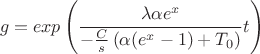 $$ g= exp \left( \frac{\lambda \alpha e^x}{- \frac{C}{s} \left( \alpha(e^x-1) +T_0 \right)} t \right) $$