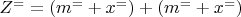 $ Z^= =(m^= +x^=)+(m^= +x^=) $