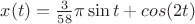 $x(t)=\frac{3}{58}\pi\sin{t}+cos{(2t)}$