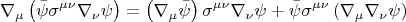 $$ \nabla_{\mu} \left(  \bar\psi \sigma^{\mu \nu} \nabla_{\nu} \psi \right) = 
\left( \nabla_{\mu} \bar\psi \right) \sigma^{\mu \nu} \nabla_{\nu} \psi 
+ \bar\psi \sigma^{\mu \nu} \left( \nabla_{\mu} \nabla_{\nu} \psi \right) $$