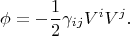 $$
\phi = - \frac{1}{2}\gamma_{i j} V^i V^j.
$$