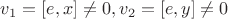 $v_1=[e,x]\ne 0, v_2=[e,y]\ne 0$
