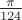 $\frac{\pi}{124}$