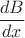 $\dfrac{dB}{dx}$