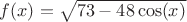$f(x)= \sqrt{73-48  \cos(x)}$