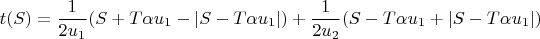 $$t(S)=\frac{1}{2u_1}(S+T\alpha u_1-\left\lvert S-T\alpha u_1\right\rvert)+\frac{1}{2u_2}(S-T\alpha u_1+\left\lvert S-T\alpha u_1\right\rvert)$$