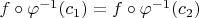 $f \circ \varphi^{-1}(c_1)=f \circ \varphi^{-1}(c_2)$