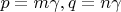 $p = m \gamma, q = n \gamma$