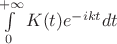 $\int\limits_{0}^{+\infty}K(t)e^{-ikt}dt$